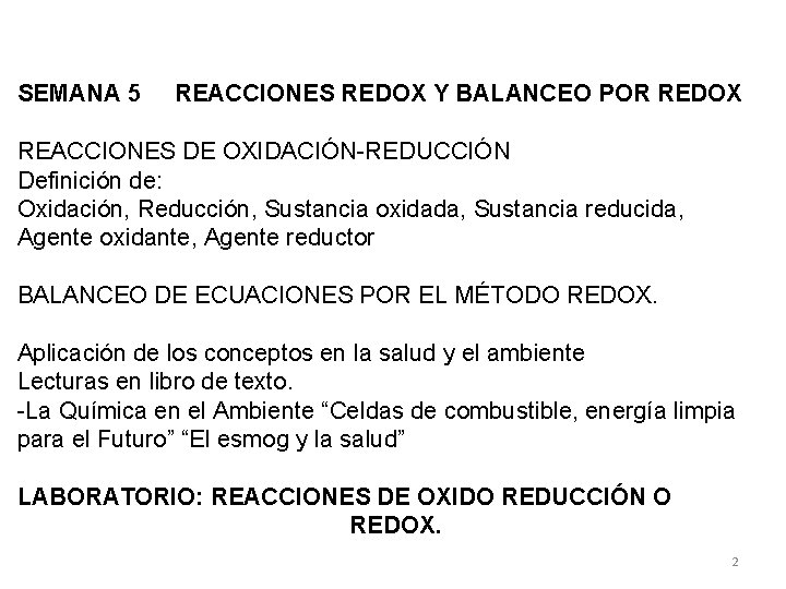 SEMANA 5 REACCIONES REDOX Y BALANCEO POR REDOX REACCIONES DE OXIDACIÓN-REDUCCIÓN Definición de: Oxidación,