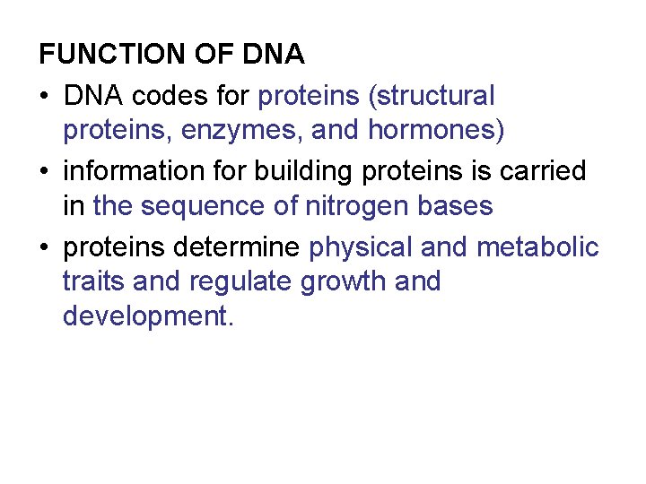 FUNCTION OF DNA • DNA codes for proteins (structural proteins, enzymes, and hormones) •