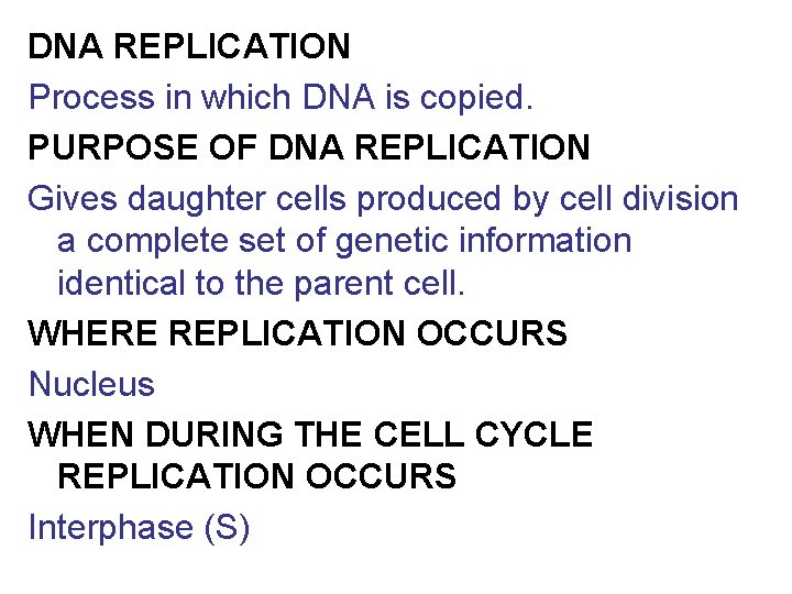 DNA REPLICATION Process in which DNA is copied. PURPOSE OF DNA REPLICATION Gives daughter