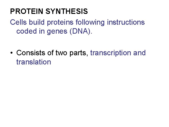 PROTEIN SYNTHESIS Cells build proteins following instructions coded in genes (DNA). • Consists of