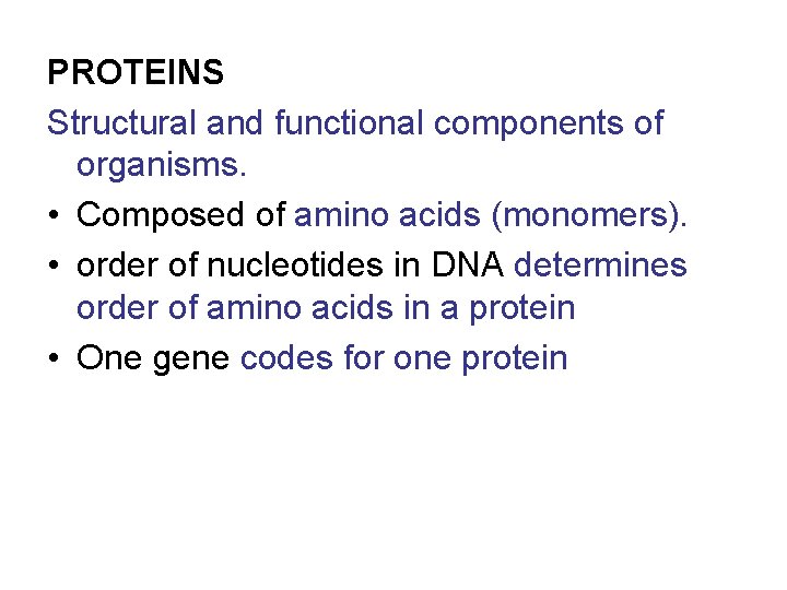 PROTEINS Structural and functional components of organisms. • Composed of amino acids (monomers). •