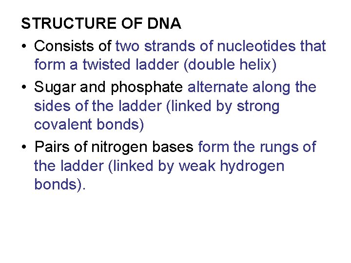 STRUCTURE OF DNA • Consists of two strands of nucleotides that form a twisted