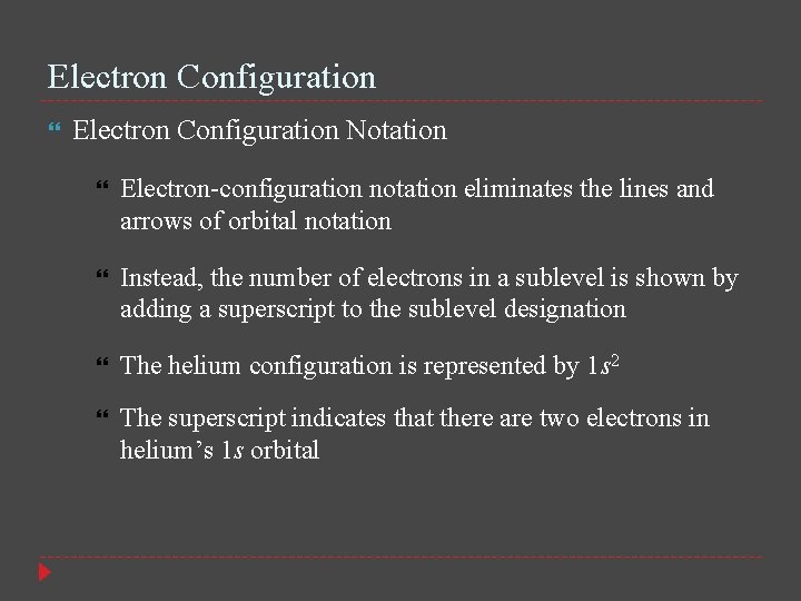 Electron Configuration Notation Electron-configuration notation eliminates the lines and arrows of orbital notation Instead,