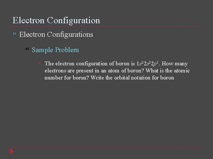 Electron Configuration Electron Configurations Sample Problem The electron configuration of boron is 1 s