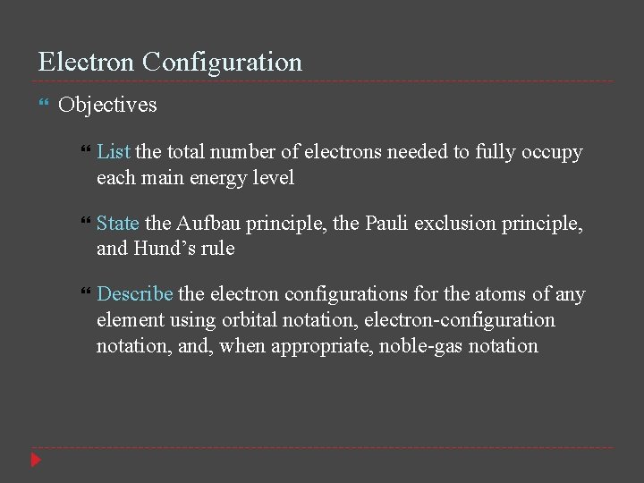 Electron Configuration Objectives List the total number of electrons needed to fully occupy each