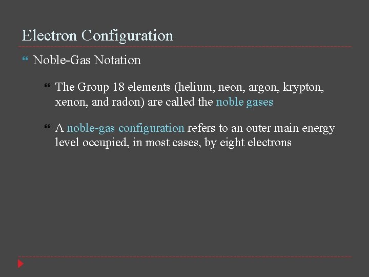 Electron Configuration Noble-Gas Notation The Group 18 elements (helium, neon, argon, krypton, xenon, and