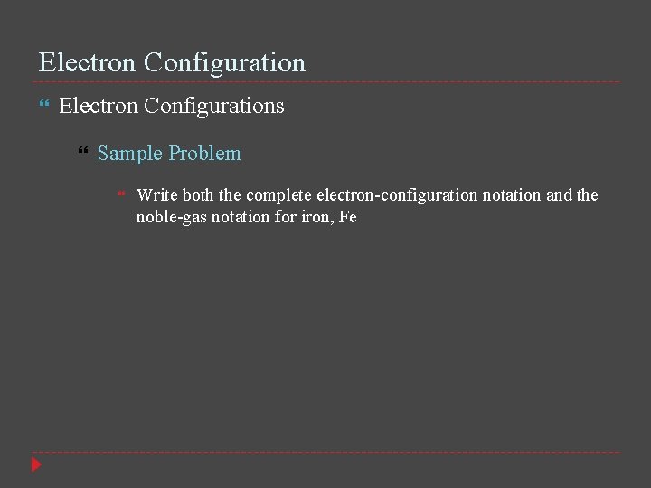 Electron Configuration Electron Configurations Sample Problem Write both the complete electron-configuration notation and the