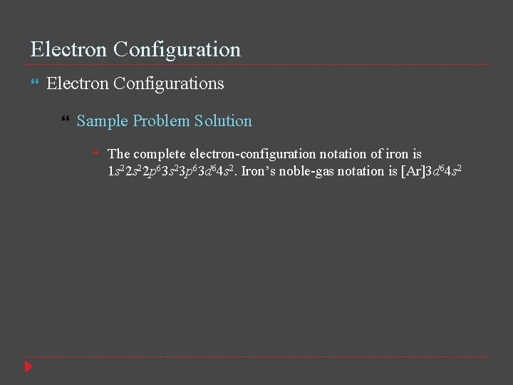 Electron Configuration Electron Configurations Sample Problem Solution The complete electron-configuration notation of iron is