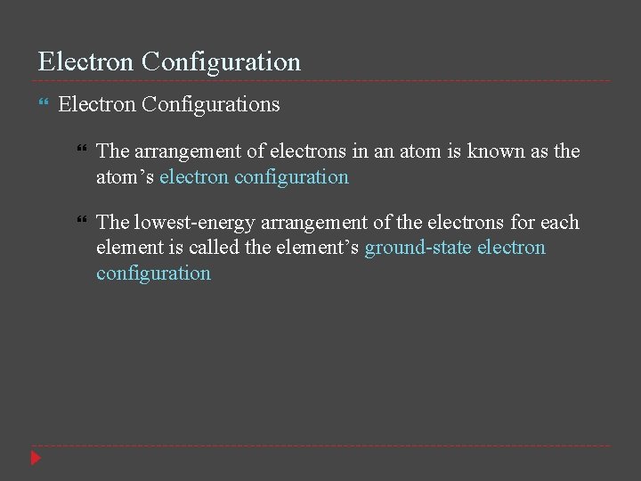 Electron Configuration Electron Configurations The arrangement of electrons in an atom is known as