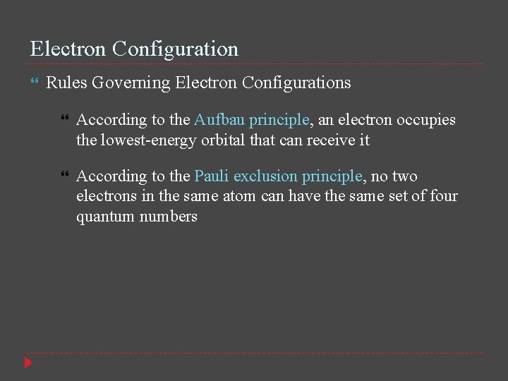 Electron Configuration Rules Governing Electron Configurations According to the Aufbau principle, an electron occupies