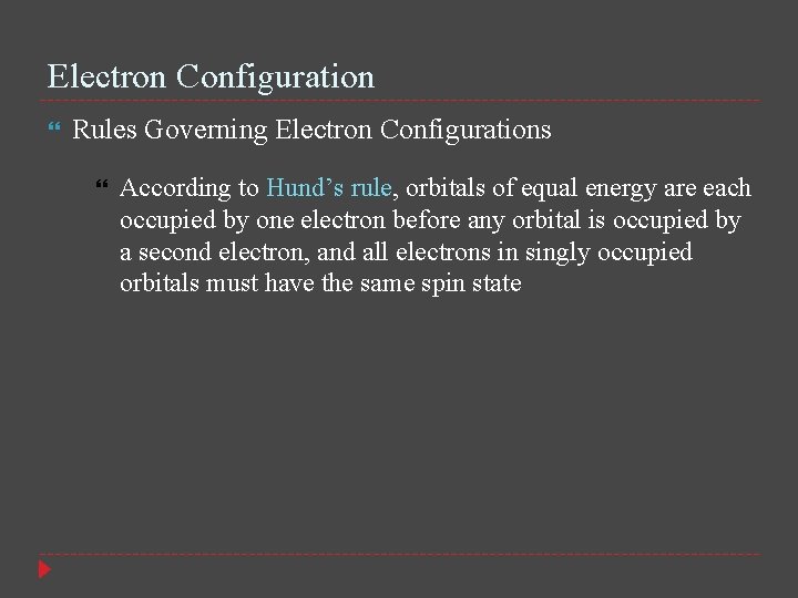 Electron Configuration Rules Governing Electron Configurations According to Hund’s rule, orbitals of equal energy