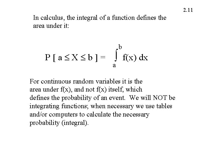 2. 11 In calculus, the integral of a function defines the area under it: