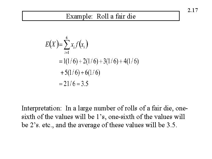Example: Roll a fair die 2. 17 Interpretation: In a large number of rolls