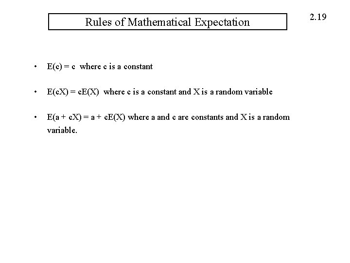 Rules of Mathematical Expectation • E(c) = c where c is a constant •