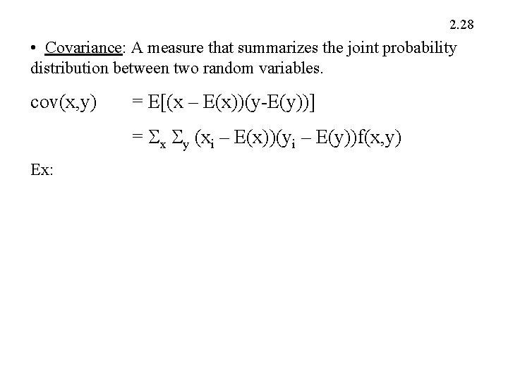 2. 28 • Covariance: A measure that summarizes the joint probability distribution between two
