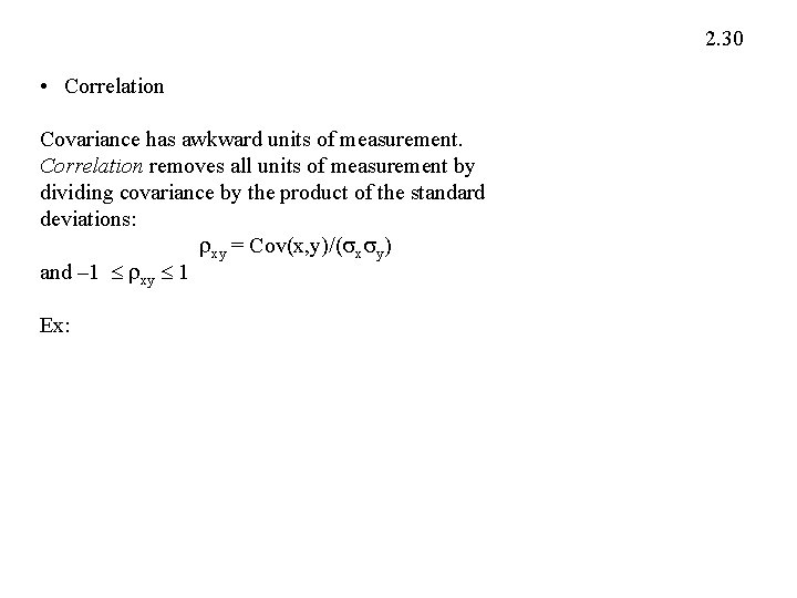 2. 30 • Correlation Covariance has awkward units of measurement. Correlation removes all units