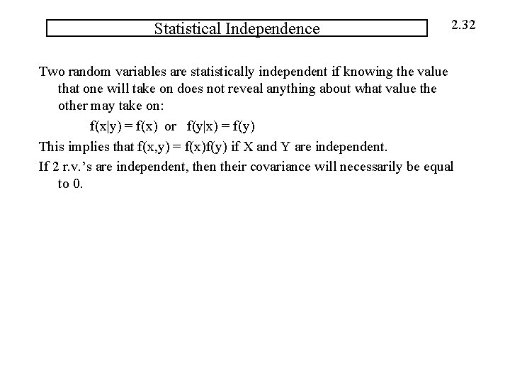 Statistical Independence 2. 32 Two random variables are statistically independent if knowing the value