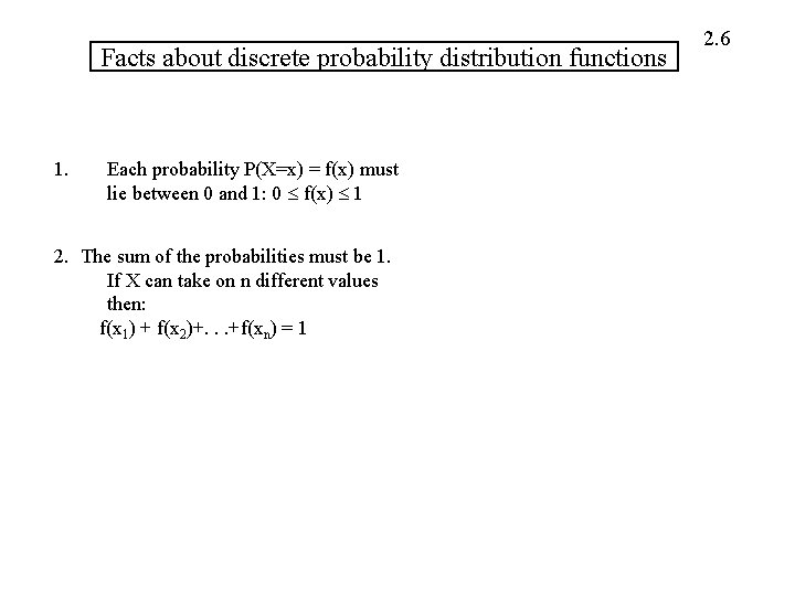 Facts about discrete probability distribution functions 1. Each probability P(X=x) = f(x) must lie