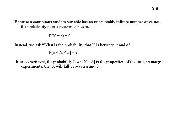 2. 8 Because a continuous random variable has an uncountably infinite number of values,