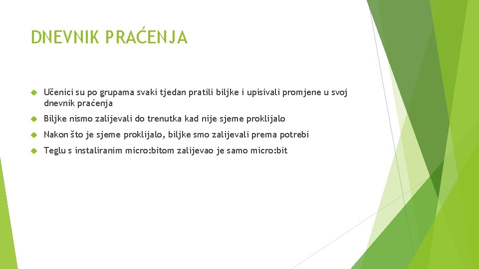 DNEVNIK PRAĆENJA Učenici su po grupama svaki tjedan pratili biljke i upisivali promjene u