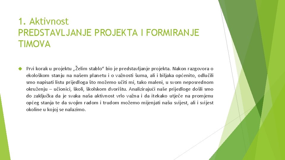 1. Aktivnost PREDSTAVLJANJE PROJEKTA I FORMIRANJE TIMOVA Prvi korak u projektu „Želim stablo“ bio