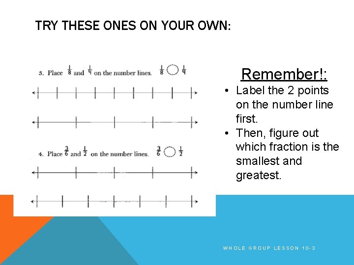 TRY THESE ONES ON YOUR OWN: Remember!: • Label the 2 points on the