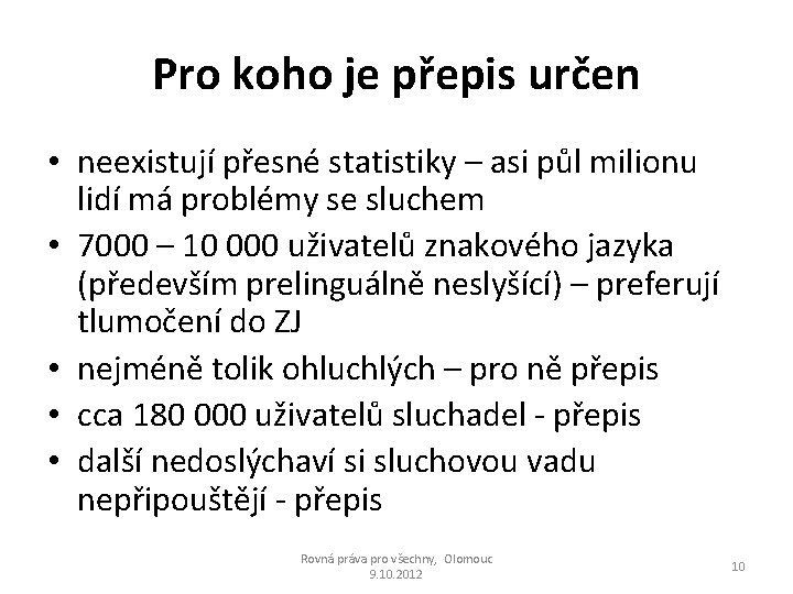 Pro koho je přepis určen • neexistují přesné statistiky – asi půl milionu lidí