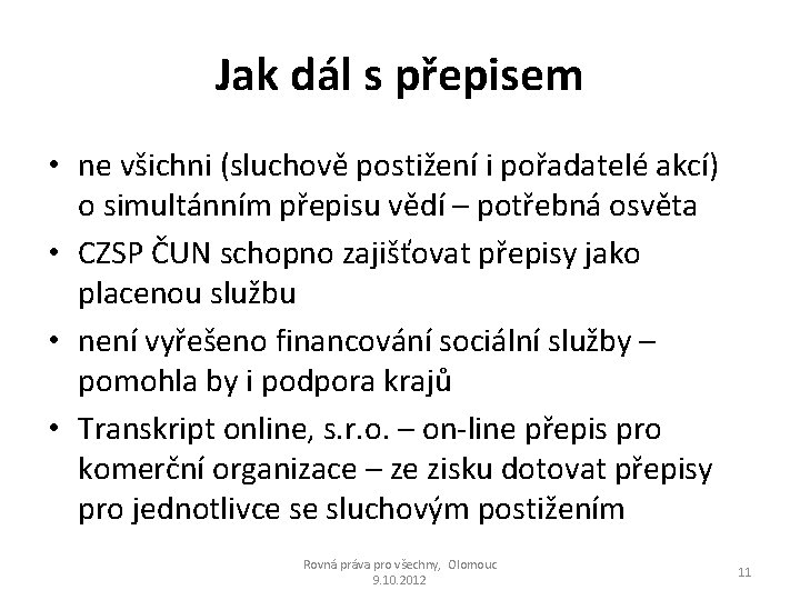 Jak dál s přepisem • ne všichni (sluchově postižení i pořadatelé akcí) o simultánním