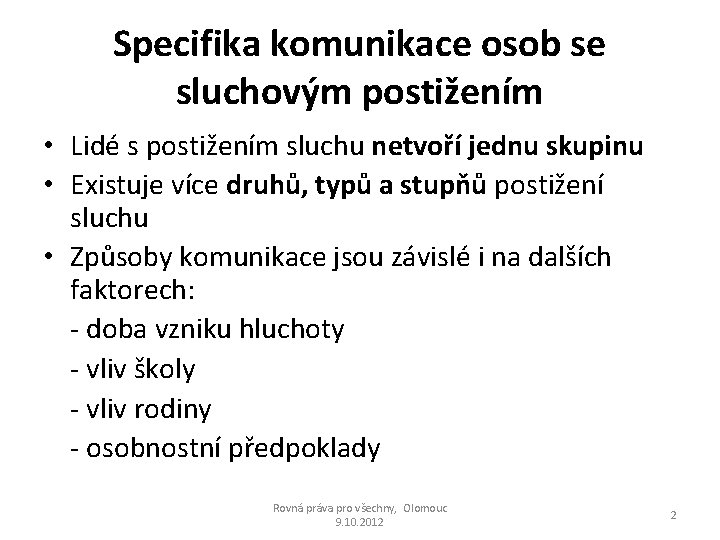 Specifika komunikace osob se sluchovým postižením • Lidé s postižením sluchu netvoří jednu skupinu