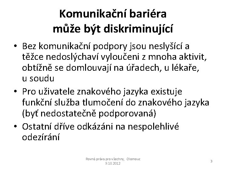 Komunikační bariéra může být diskriminující • Bez komunikační podpory jsou neslyšící a těžce nedoslýchaví