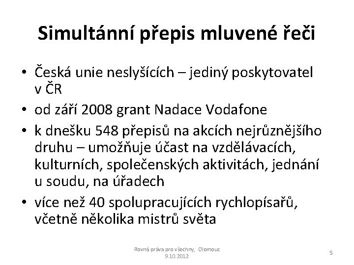 Simultánní přepis mluvené řeči • Česká unie neslyšících – jediný poskytovatel v ČR •