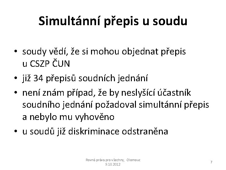 Simultánní přepis u soudu • soudy vědí, že si mohou objednat přepis u CSZP