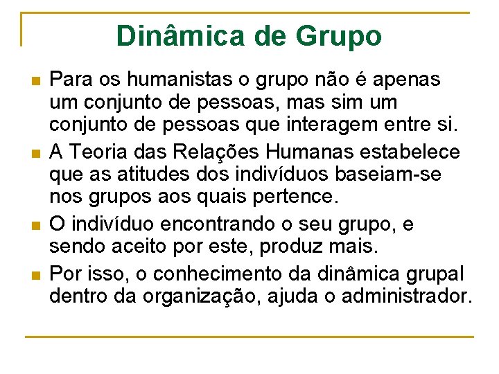 Dinâmica de Grupo n n Para os humanistas o grupo não é apenas um