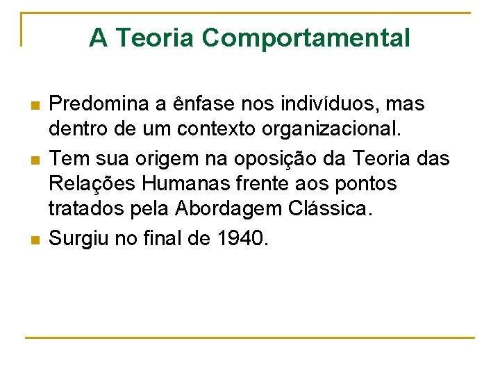 A Teoria Comportamental n n n Predomina a ênfase nos indivíduos, mas dentro de