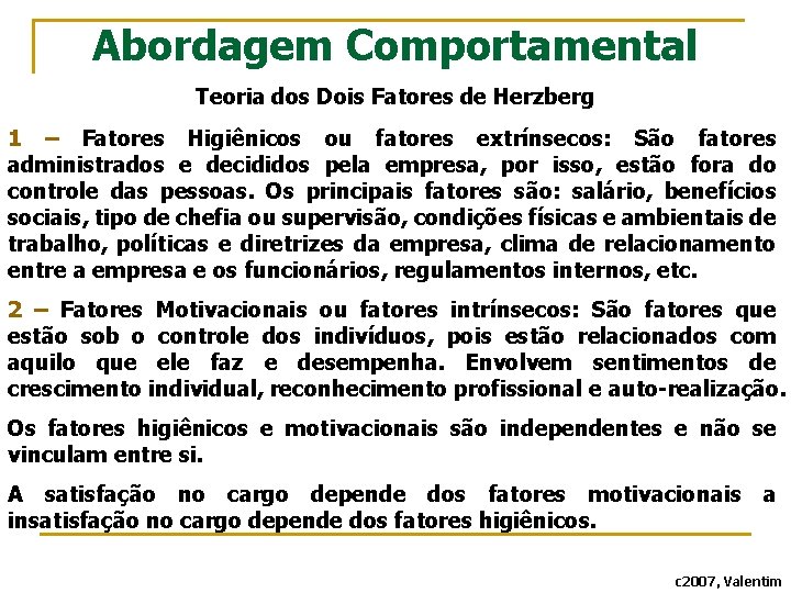 Abordagem Comportamental Teoria dos Dois Fatores de Herzberg 1 – Fatores Higiênicos ou fatores