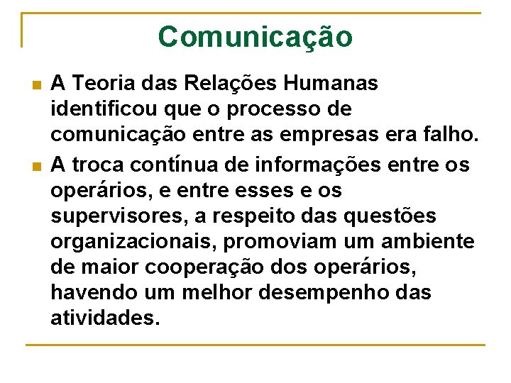 Comunicação n n A Teoria das Relações Humanas identificou que o processo de comunicação