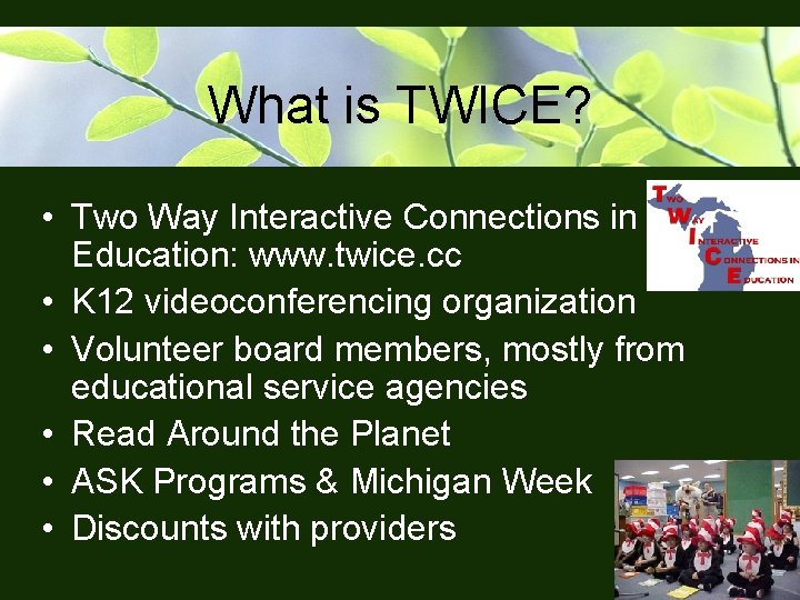 What is TWICE? • Two Way Interactive Connections in Education: www. twice. cc •
