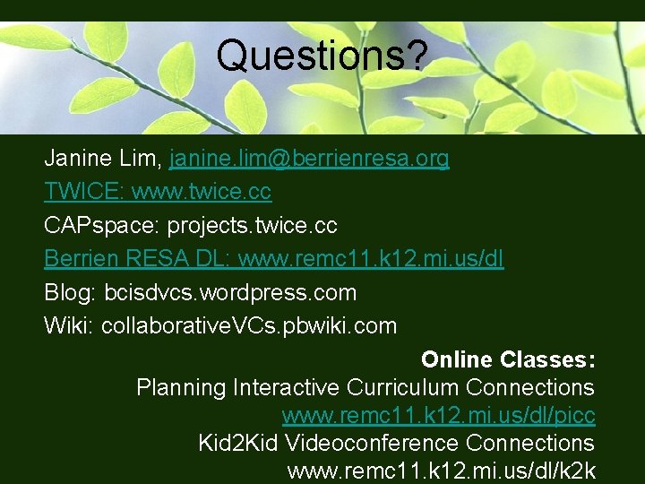 Questions? Janine Lim, janine. lim@berrienresa. org TWICE: www. twice. cc CAPspace: projects. twice. cc