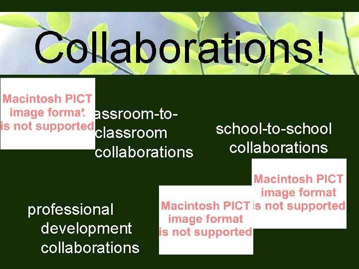Collaborations! classroom-toclassroom collaborations professional development collaborations school-to-school collaborations 