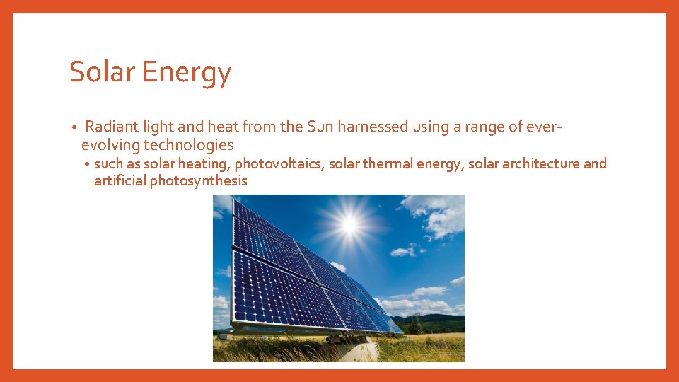 Solar Energy • Radiant light and heat from the Sun harnessed using a range