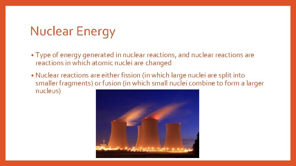 Nuclear Energy • Type of energy generated in nuclear reactions, and nuclear reactions are