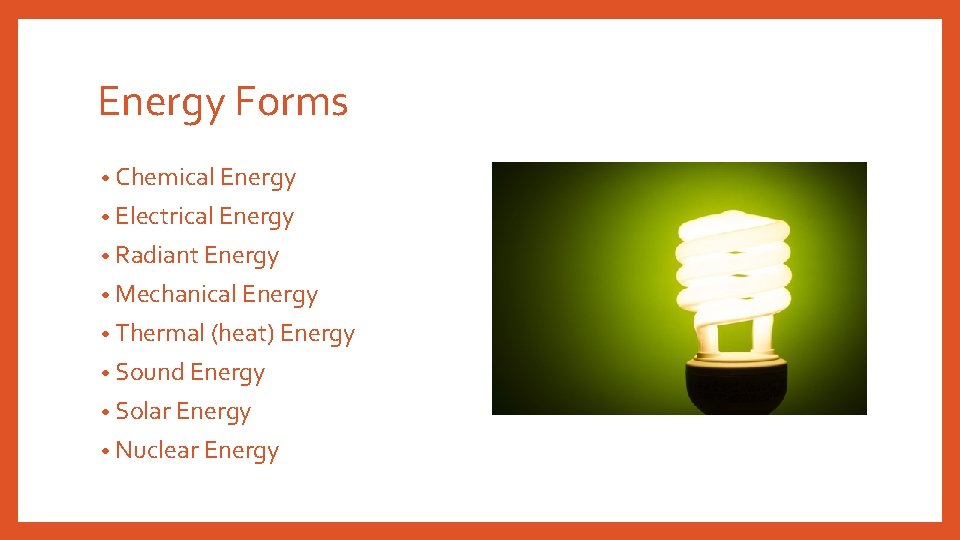 Energy Forms • Chemical Energy • Electrical Energy • Radiant Energy • Mechanical Energy