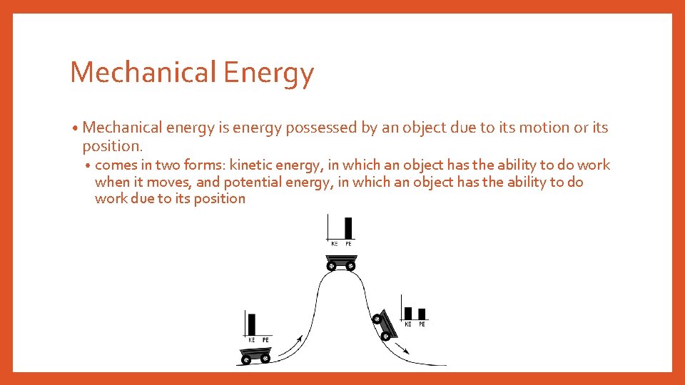 Mechanical Energy • Mechanical energy is energy possessed by an object due to its