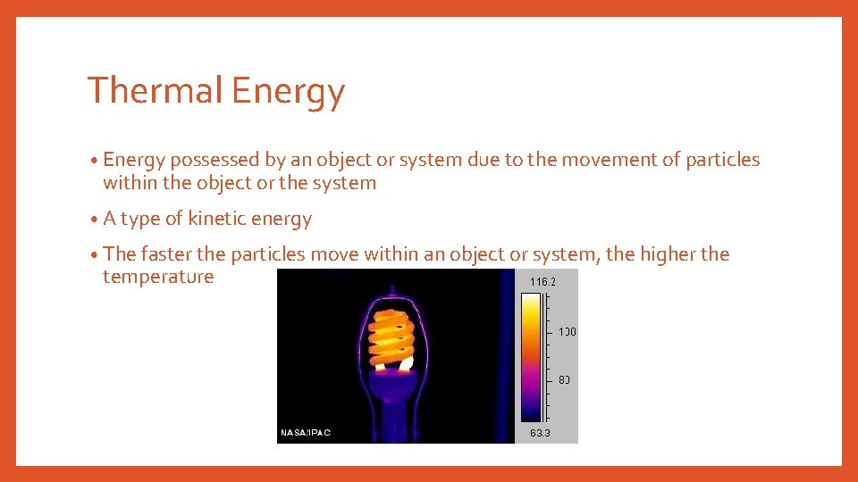 Thermal Energy • Energy possessed by an object or system due to the movement