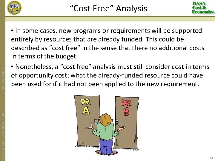 CBA 4 -DAY TRAINING SLIDES UNCLASSIFIED “Cost Free” Analysis • In some cases, new