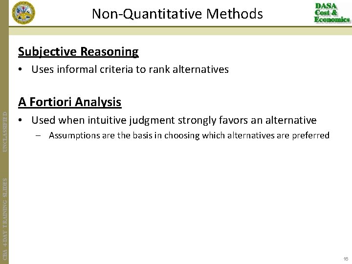 Non-Quantitative Methods Subjective Reasoning • Uses informal criteria to rank alternatives CBA 4 -DAY