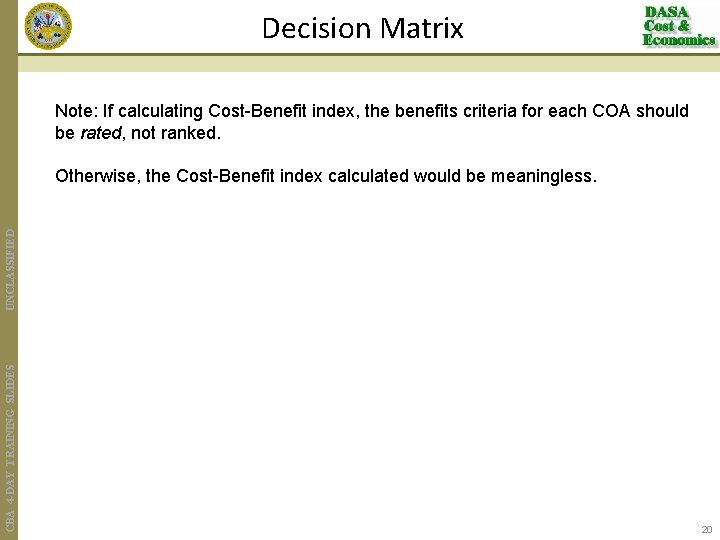 Decision Matrix Note: If calculating Cost-Benefit index, the benefits criteria for each COA should
