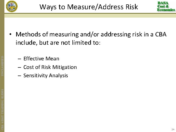Ways to Measure/Address Risk CBA 4 -DAY TRAINING SLIDES UNCLASSIFIED • Methods of measuring