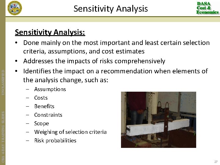 Sensitivity Analysis CBA 4 -DAY TRAINING SLIDES UNCLASSIFIED Sensitivity Analysis: • Done mainly on