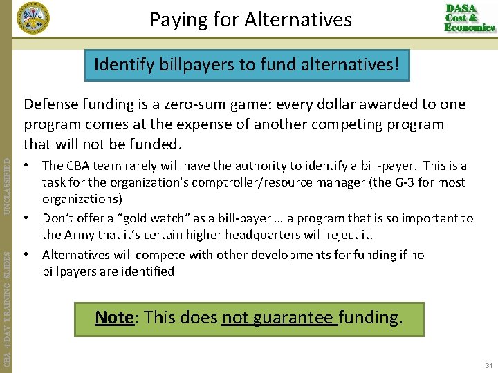 Paying for Alternatives Identify billpayers to fund alternatives! CBA 4 -DAY TRAINING SLIDES UNCLASSIFIED